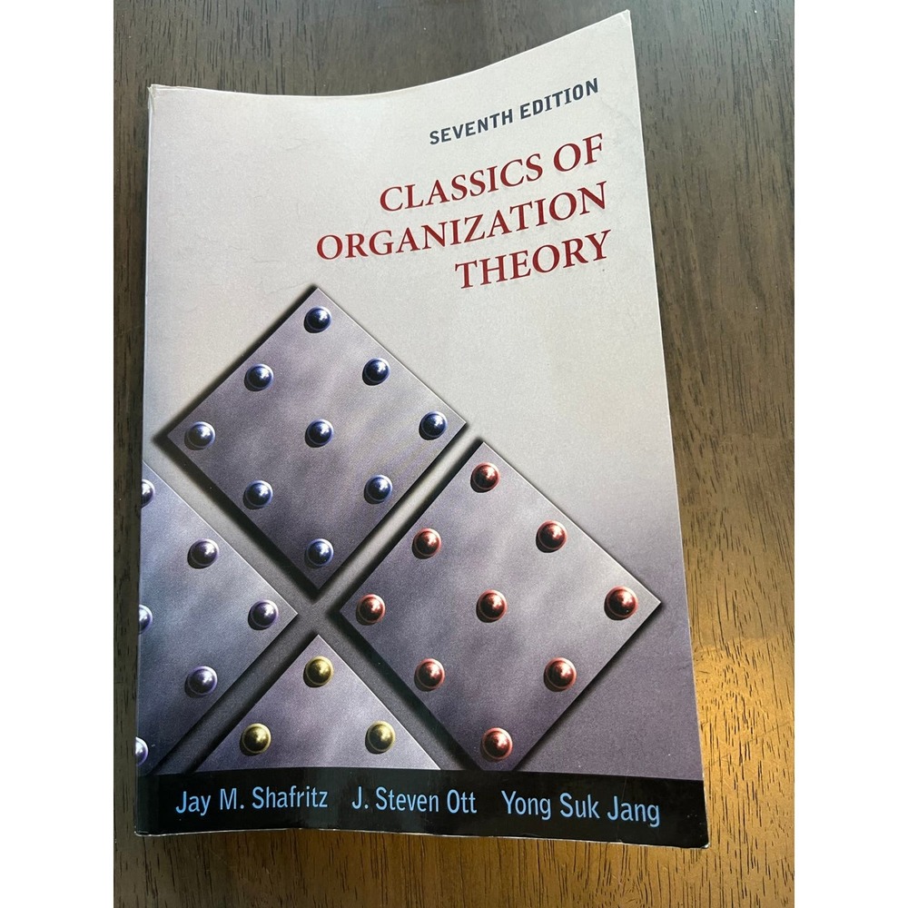 Classics of Organization Theory Seventh Edition: by Shafritz, Ott, and Jang
